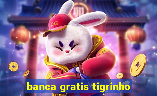 banca gratis tigrinho